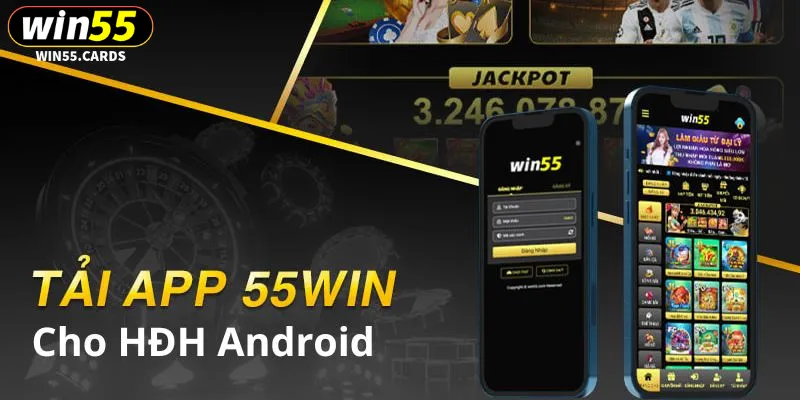 Tải app Win55 về Android với 4 bước đơn giản