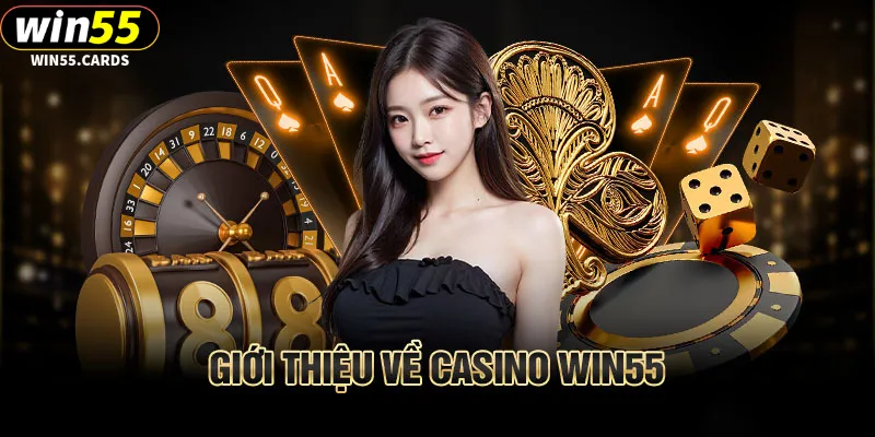 Casino Win55 - Thiên đường đổi thưởng uy tín, chất lượng